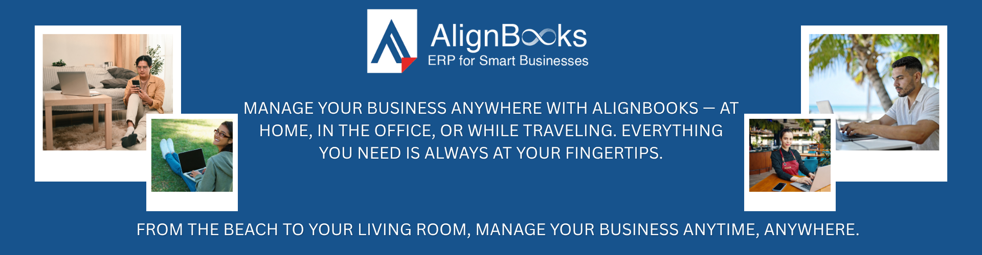 Manage your business anywhere with AlignBooks — at home, in the office, or while traveling. Everything you need is always at your fingertips.